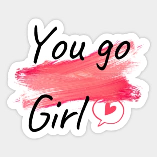 You go girl Sticker